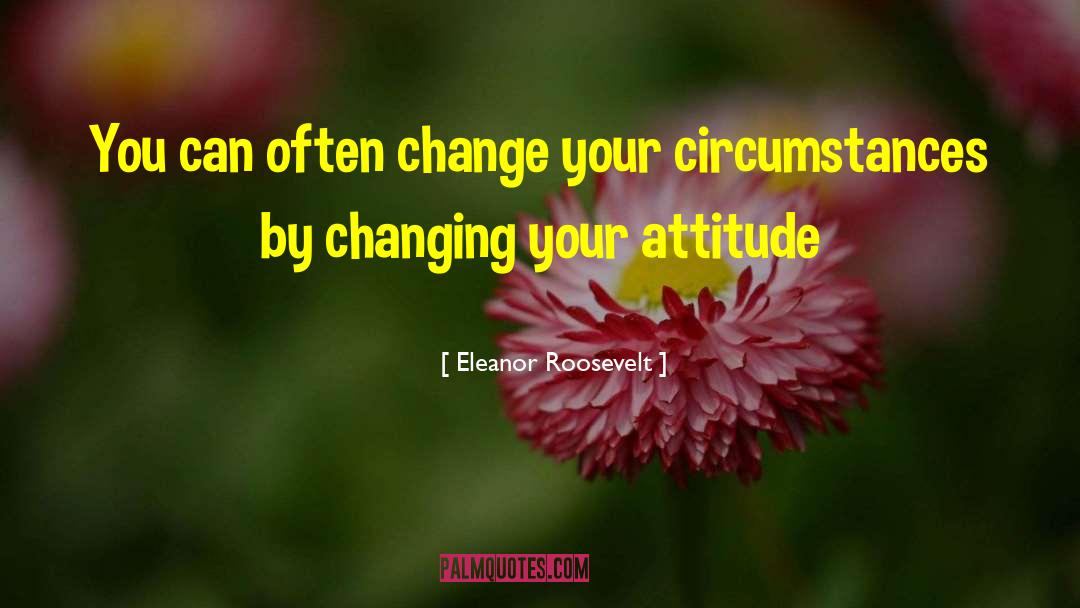 Changing Your Focus quotes by Eleanor Roosevelt