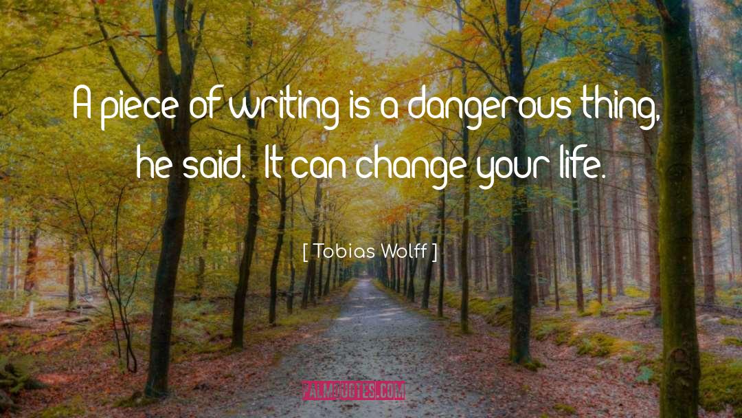 Changing Your Life quotes by Tobias Wolff