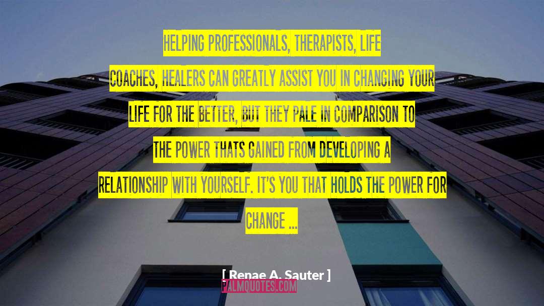 Changing Your Life quotes by Renae A. Sauter