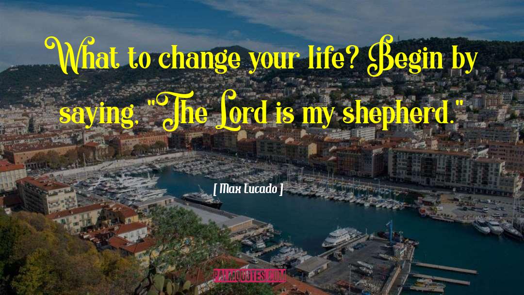 Changing Your Life quotes by Max Lucado