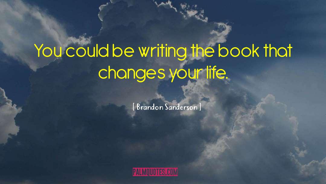 Changing Your Life quotes by Brandon Sanderson