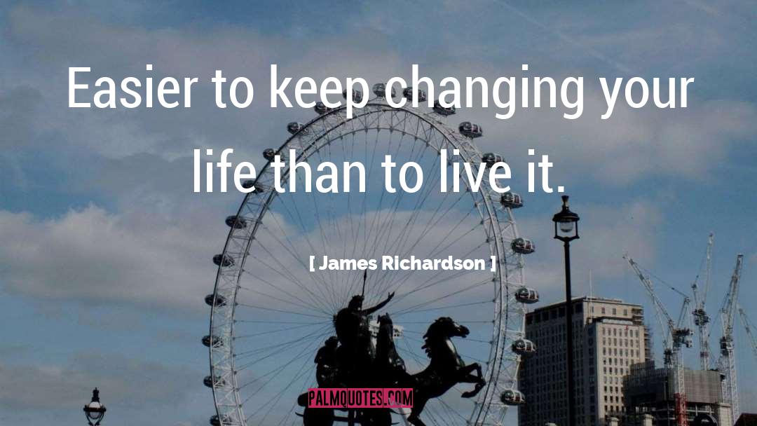 Changing Your Life quotes by James Richardson