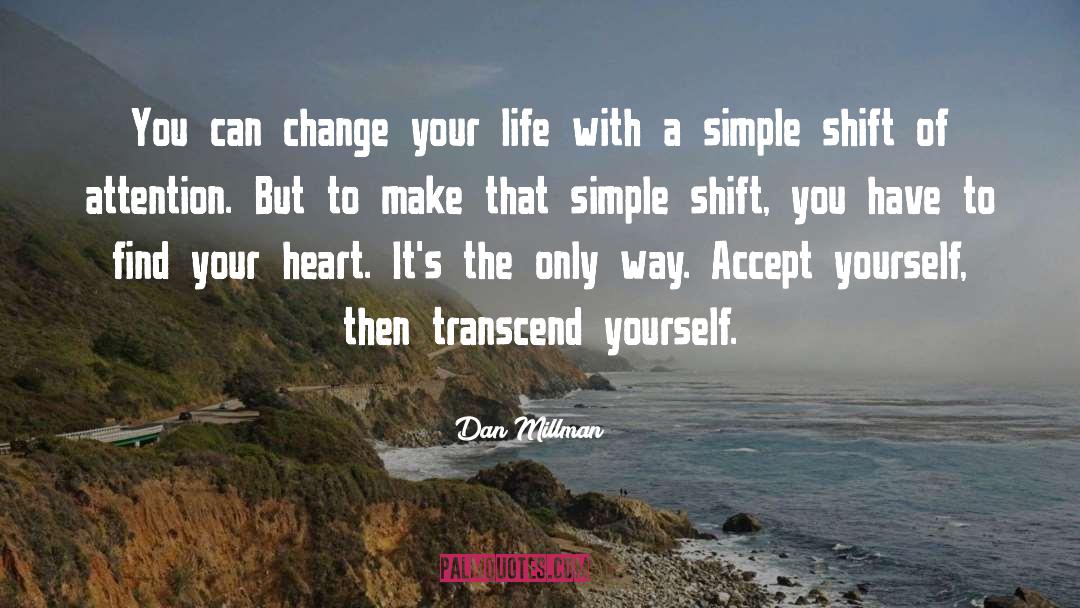 Changing Your Life quotes by Dan Millman