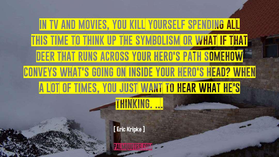 Changing Your Thinking quotes by Eric Kripke