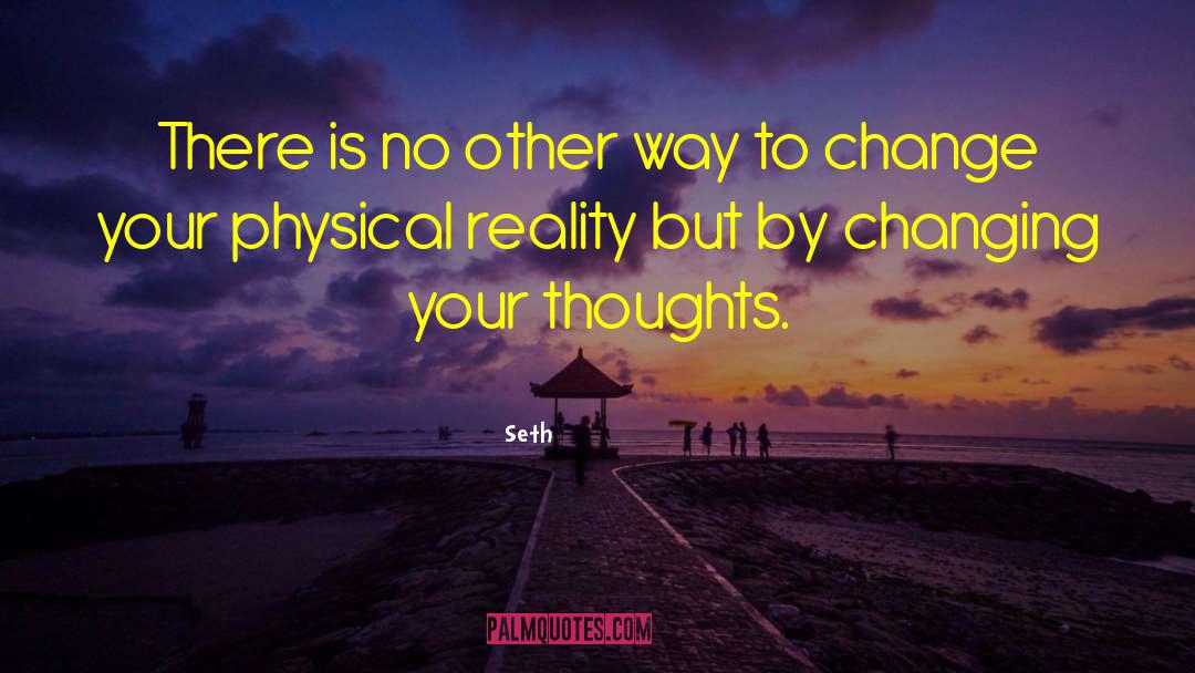 Changing Your Thoughts quotes by Seth