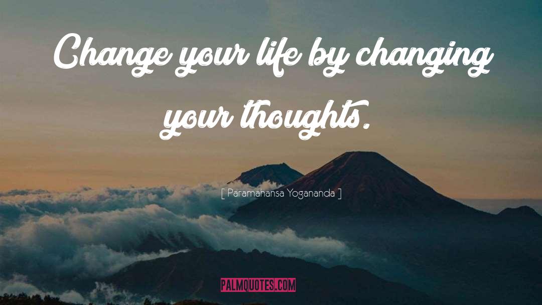Changing Your Thoughts quotes by Paramahansa Yogananda
