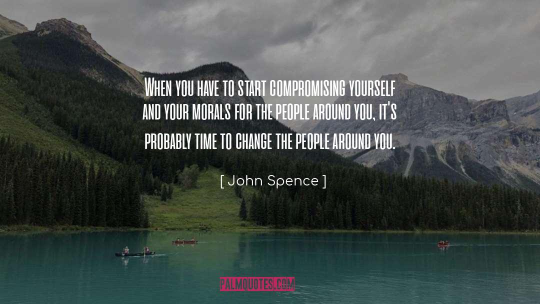 Changing Yourself For The Worst quotes by John Spence