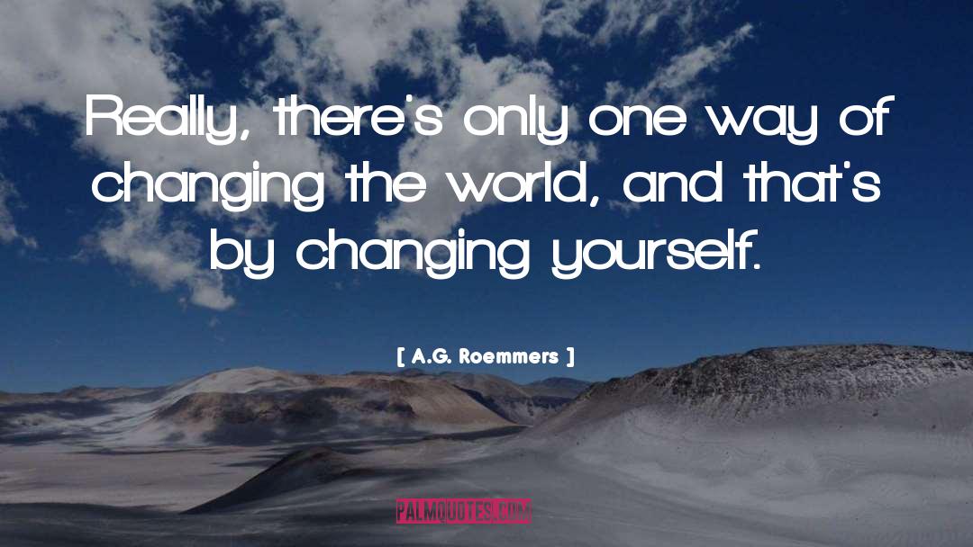 Changing Yourself quotes by A.G. Roemmers