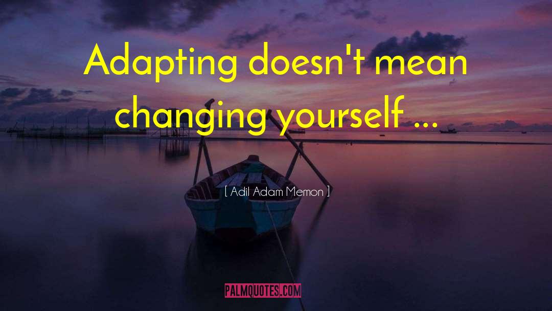 Changing Yourself quotes by Adil Adam Memon