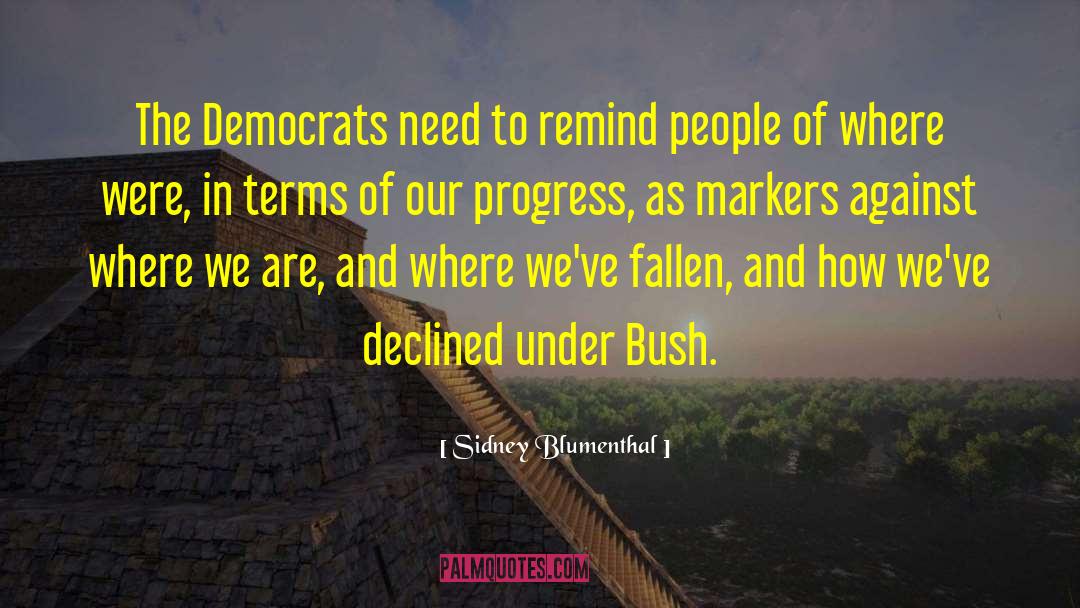 Channelizing Markers quotes by Sidney Blumenthal