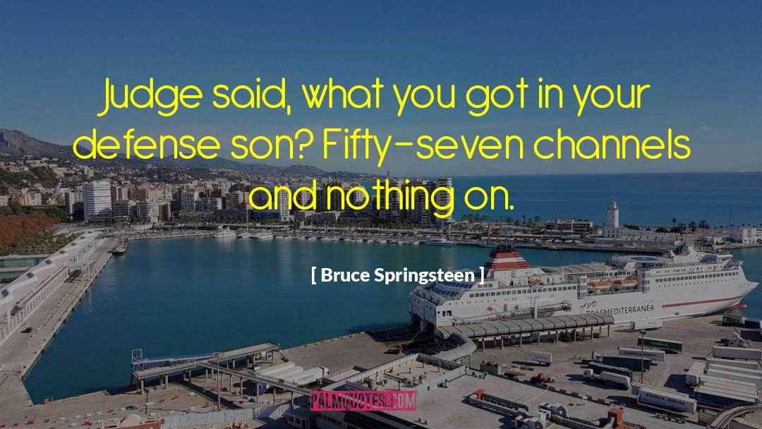 Channels quotes by Bruce Springsteen