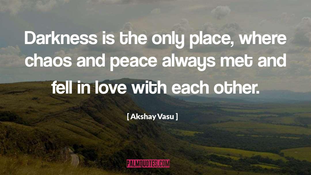 Chaos And Peace quotes by Akshay Vasu