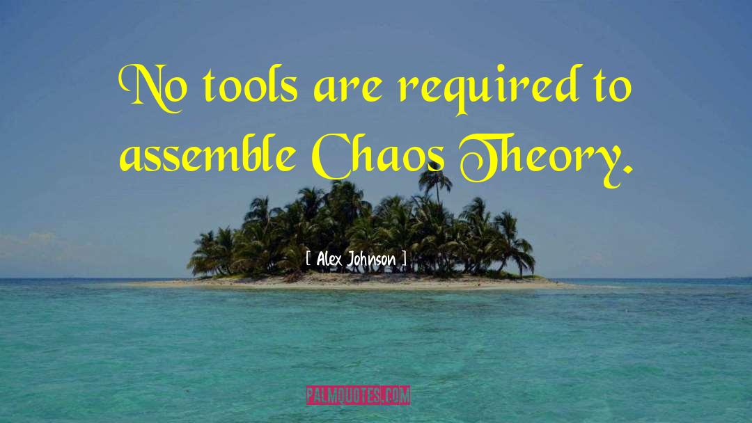 Chaos Theory quotes by Alex Johnson