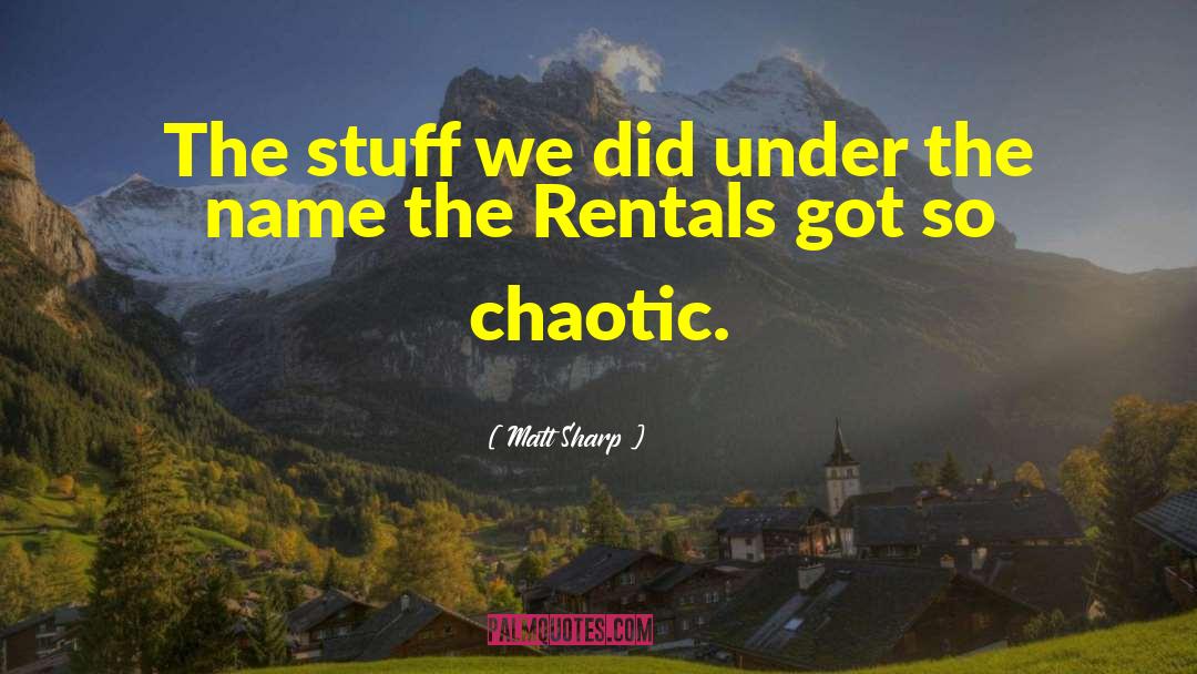 Chaotic quotes by Matt Sharp