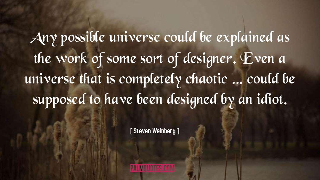 Chaotic Universe quotes by Steven Weinberg