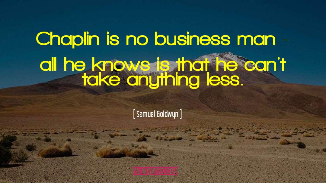 Chaplin quotes by Samuel Goldwyn