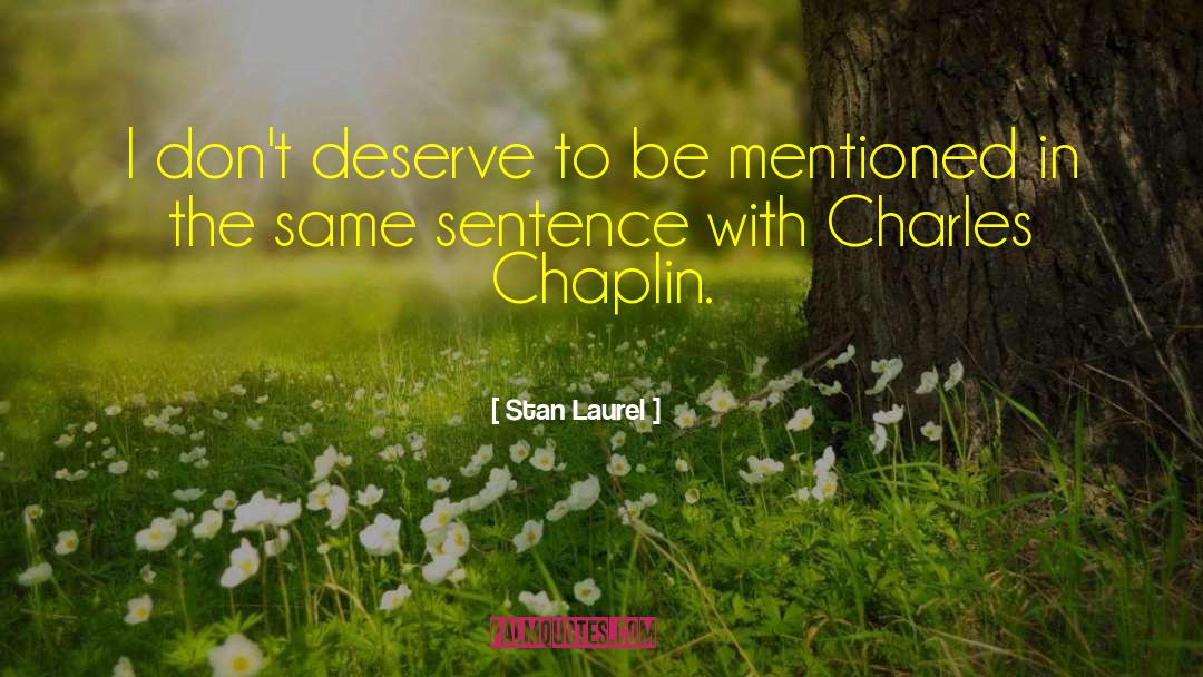 Chaplin quotes by Stan Laurel
