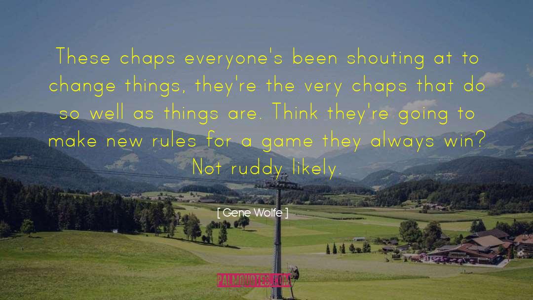 Chaps quotes by Gene Wolfe