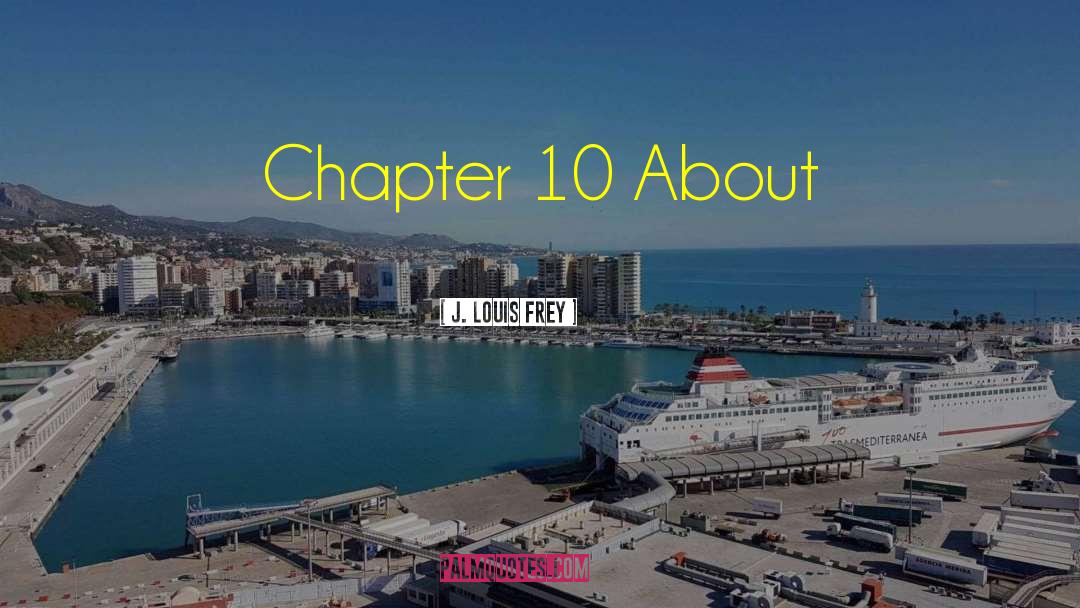 Chapter 10 Intro quotes by J. Louis Frey