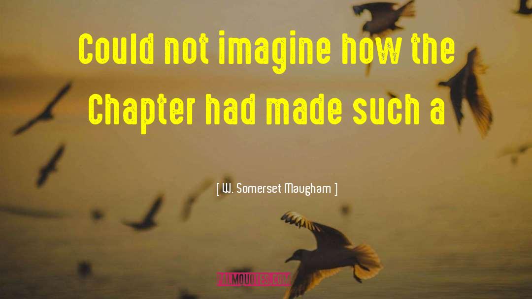 Chapter Four quotes by W. Somerset Maugham