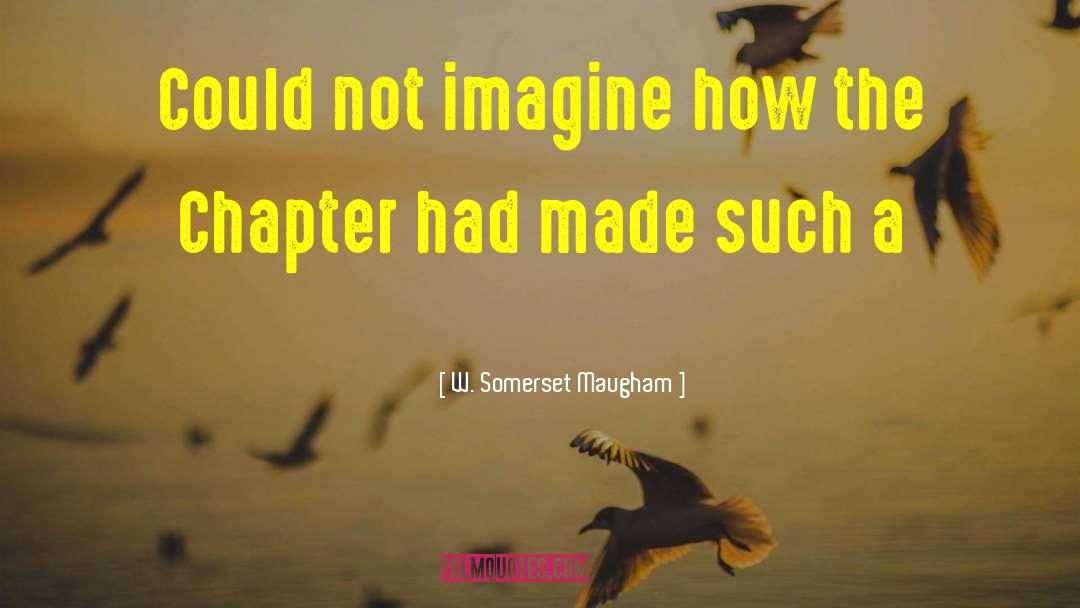 Chapter I quotes by W. Somerset Maugham