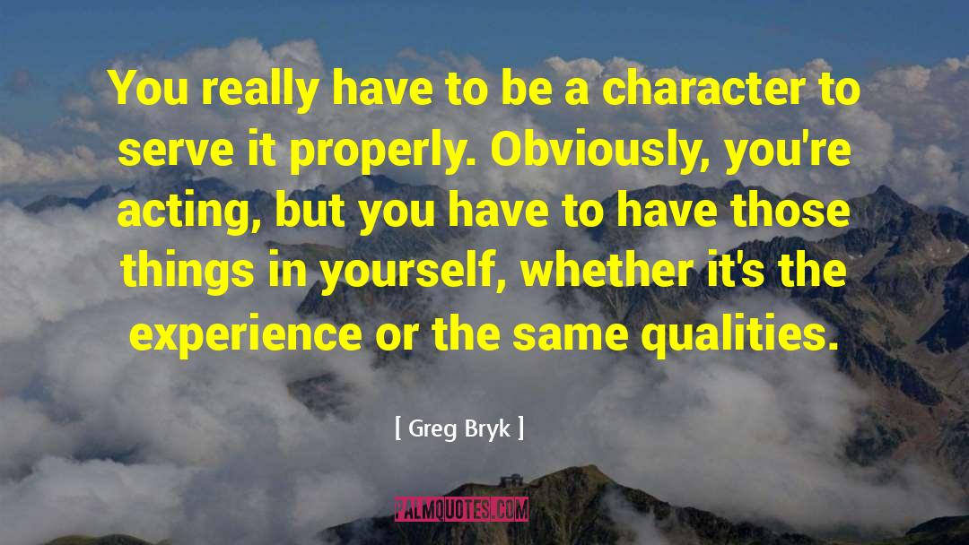 Character Acting quotes by Greg Bryk