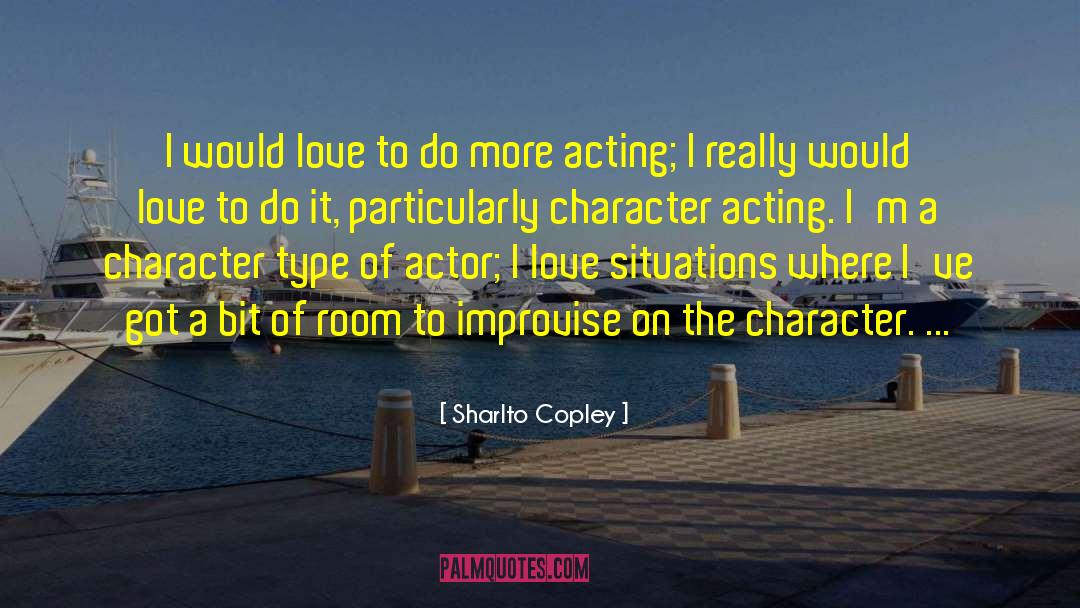 Character Acting quotes by Sharlto Copley
