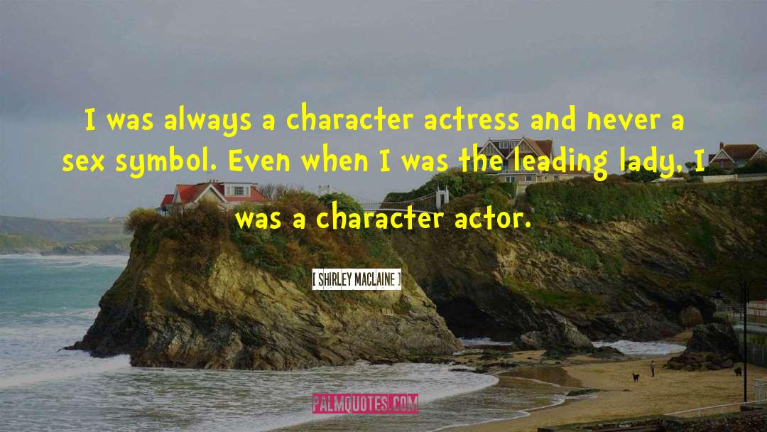 Character Actors quotes by Shirley Maclaine