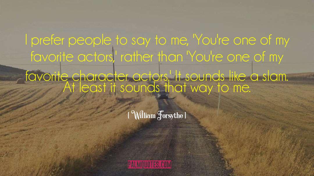 Character Actors quotes by William Forsythe