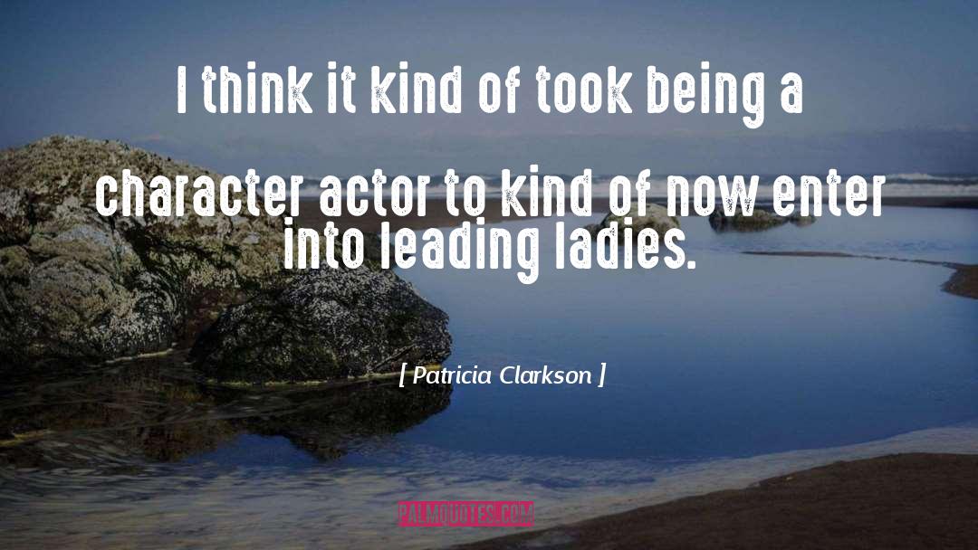 Character Actors quotes by Patricia Clarkson
