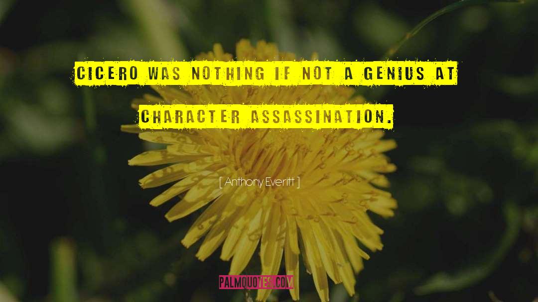 Character Assassination quotes by Anthony Everitt