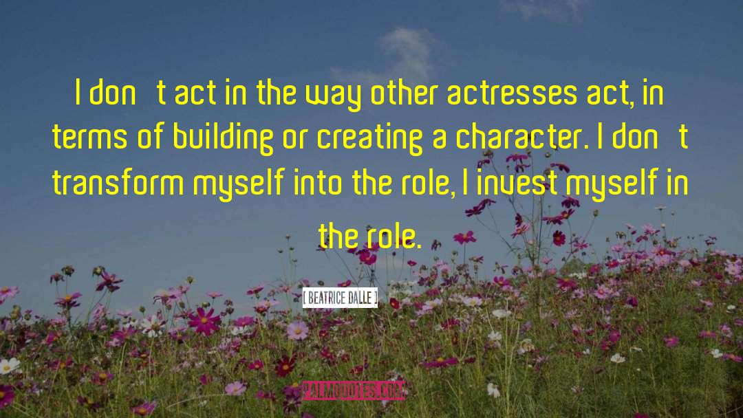 Character Building quotes by Beatrice Dalle