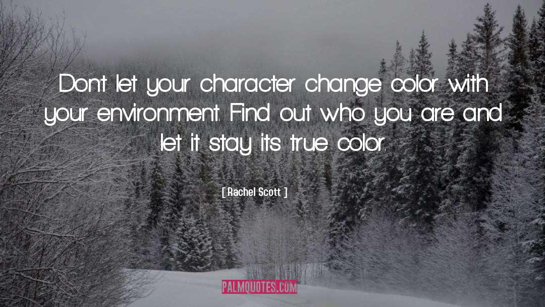 Character Change quotes by Rachel Scott
