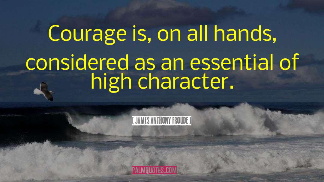 Character Courage quotes by James Anthony Froude