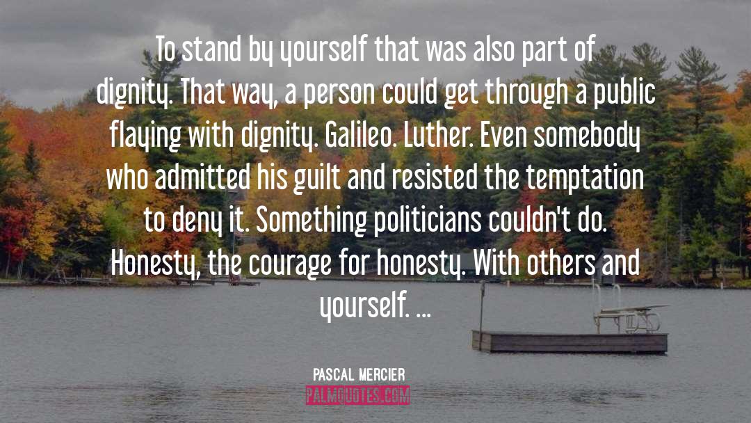 Character Courage quotes by Pascal Mercier