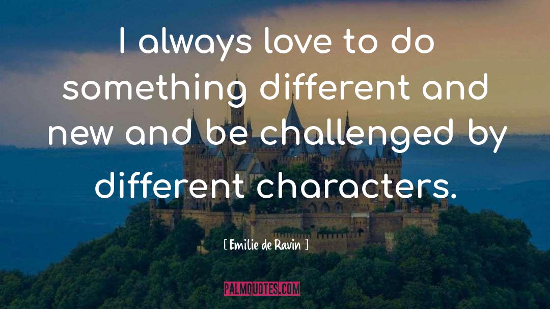 Character Courage quotes by Emilie De Ravin