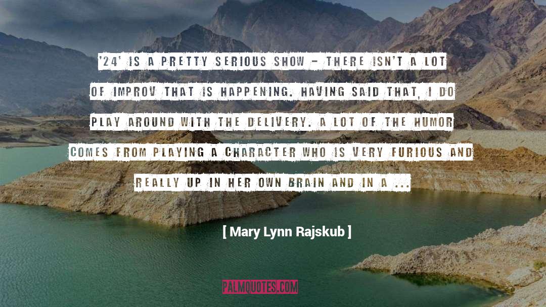 Character Courage quotes by Mary Lynn Rajskub