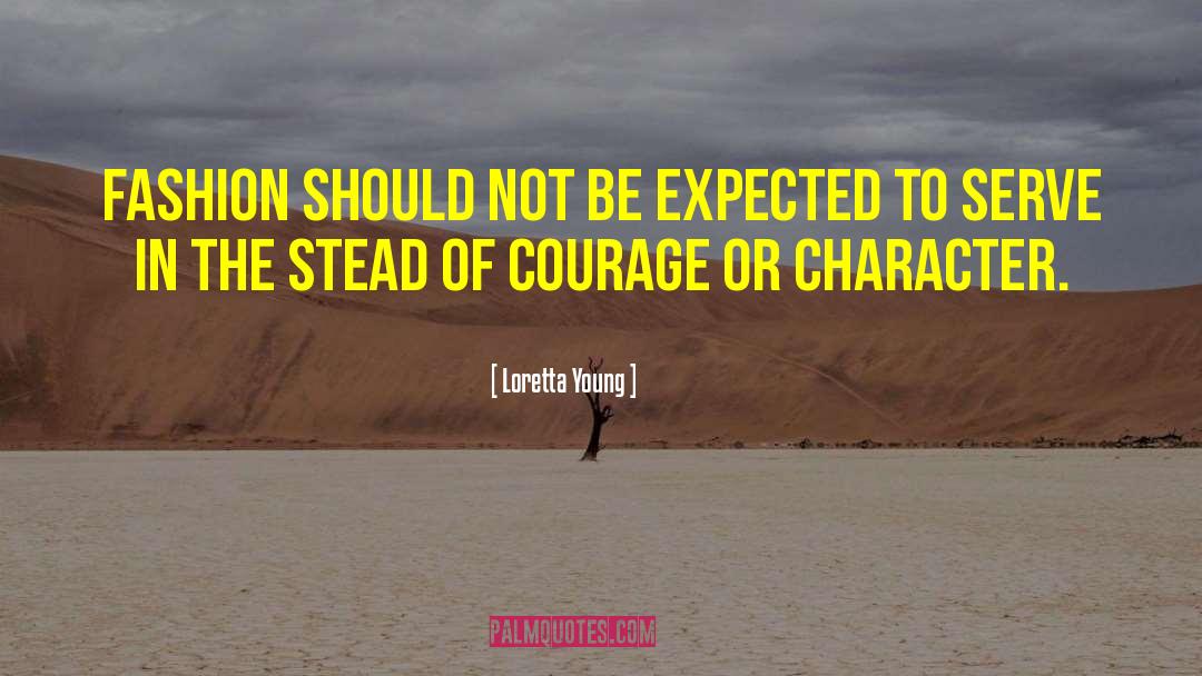 Character Courage quotes by Loretta Young