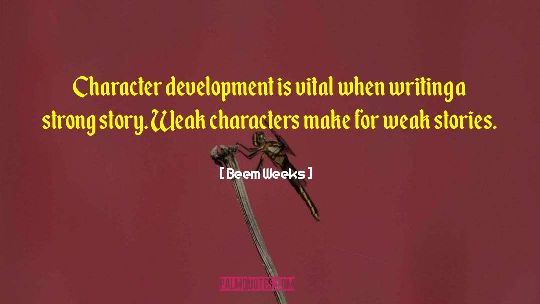Character Development quotes by Beem Weeks