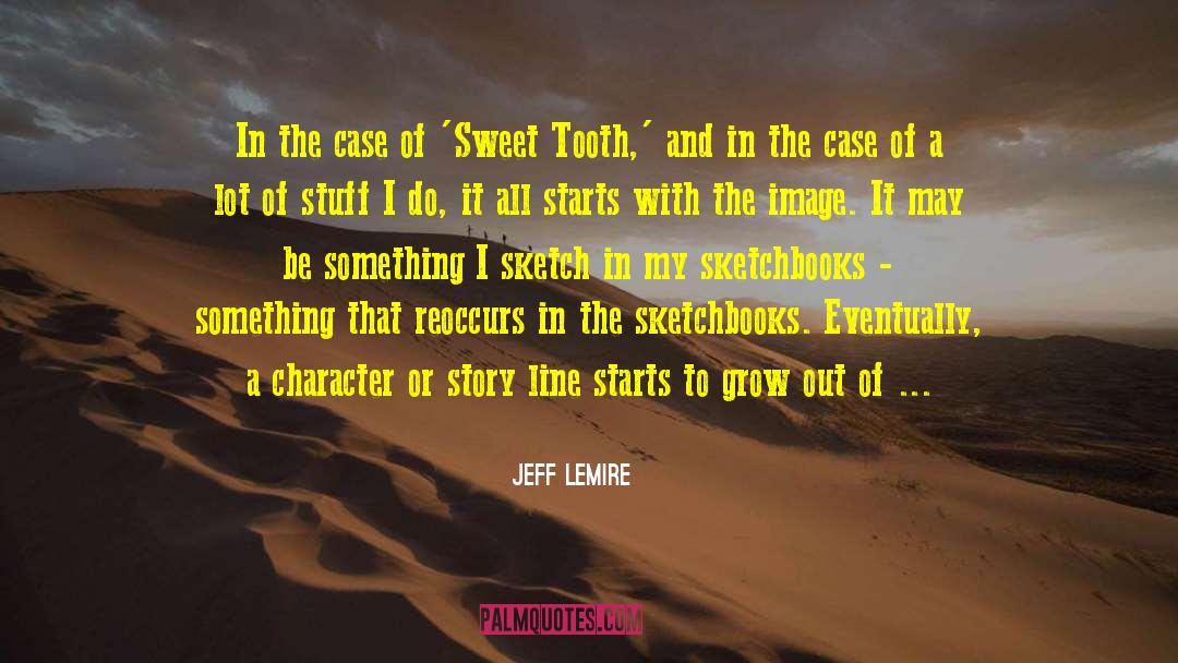 Character Entertainment quotes by Jeff Lemire