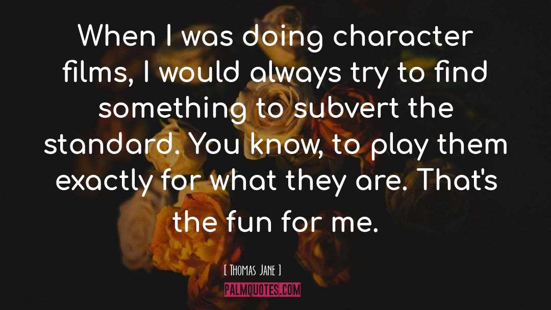 Character Entertainment quotes by Thomas Jane