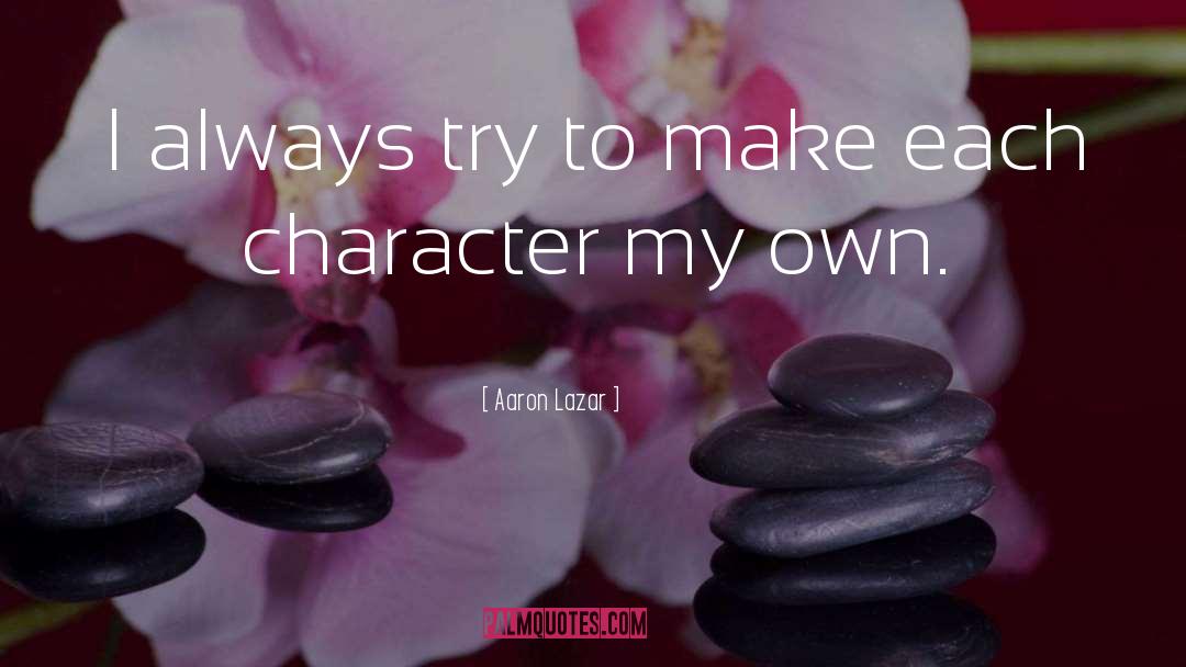 Character Flaw quotes by Aaron Lazar