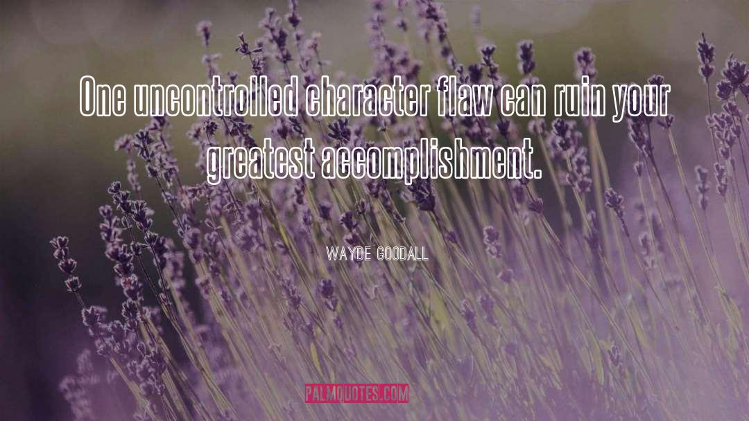 Character Flaw quotes by Wayde Goodall