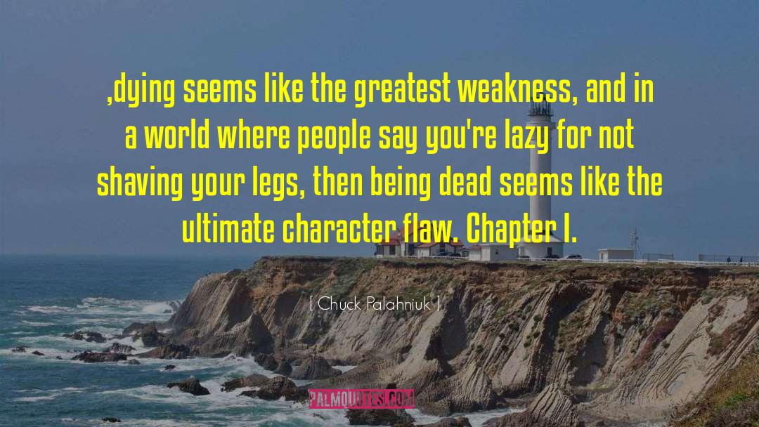 Character Flaw quotes by Chuck Palahniuk