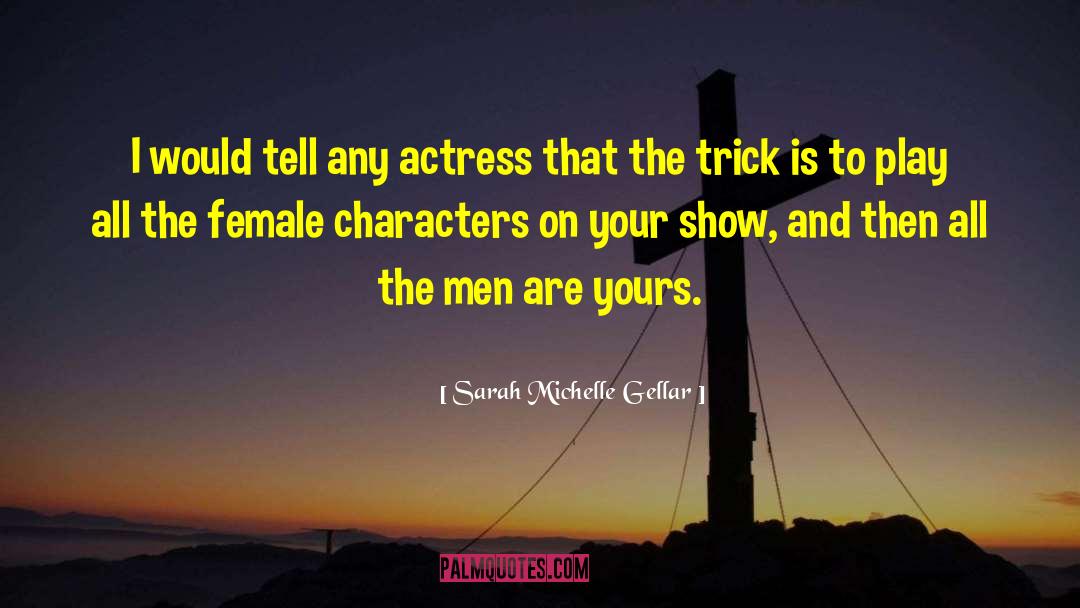 Character Flaw quotes by Sarah Michelle Gellar