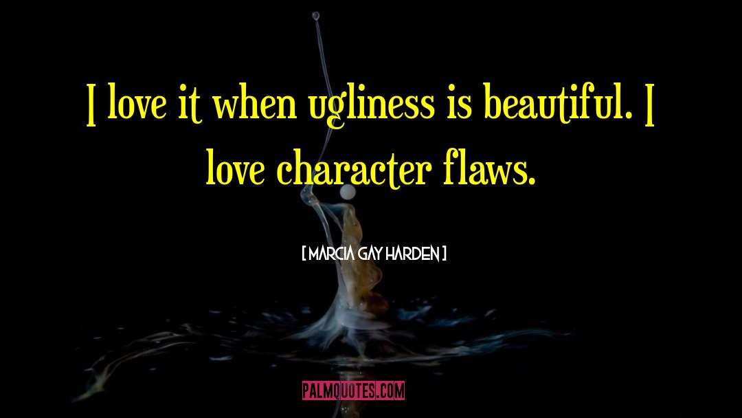 Character Flaws quotes by Marcia Gay Harden