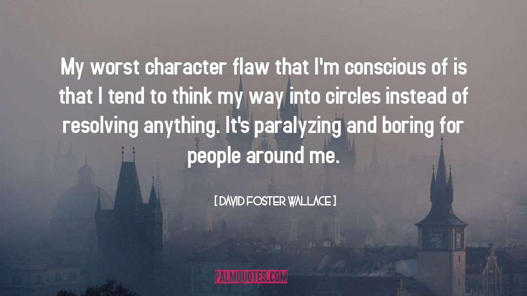 Character Flaws quotes by David Foster Wallace