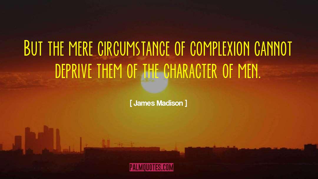 Character Of A Man quotes by James Madison