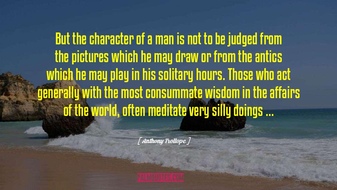 Character Of A Man quotes by Anthony Trollope