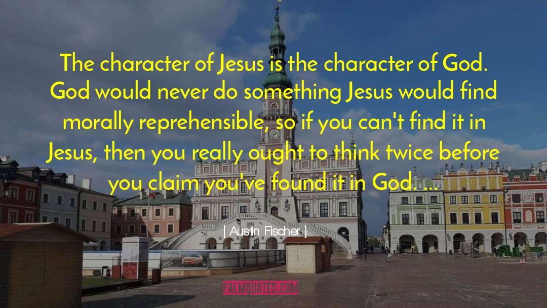 Character Of God quotes by Austin Fischer